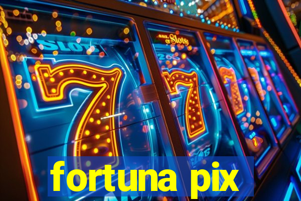 fortuna pix