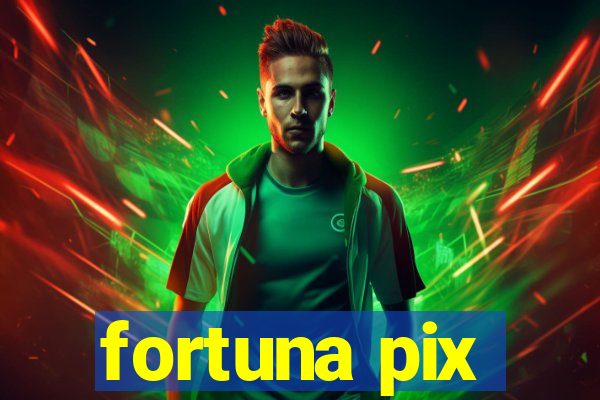 fortuna pix