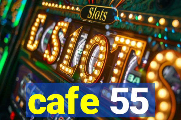 cafe 55