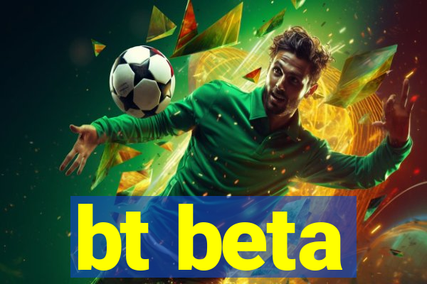 bt beta