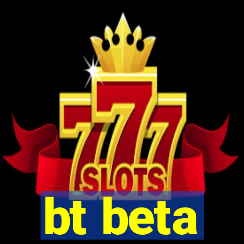 bt beta