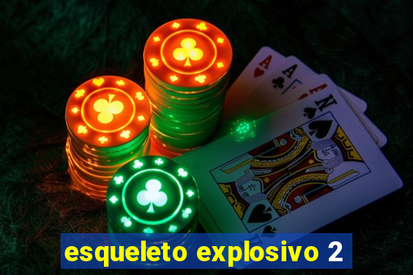 esqueleto explosivo 2