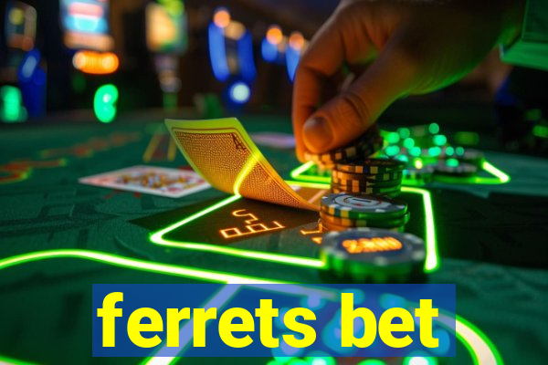 ferrets bet