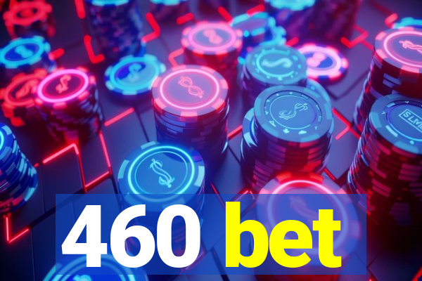 460 bet