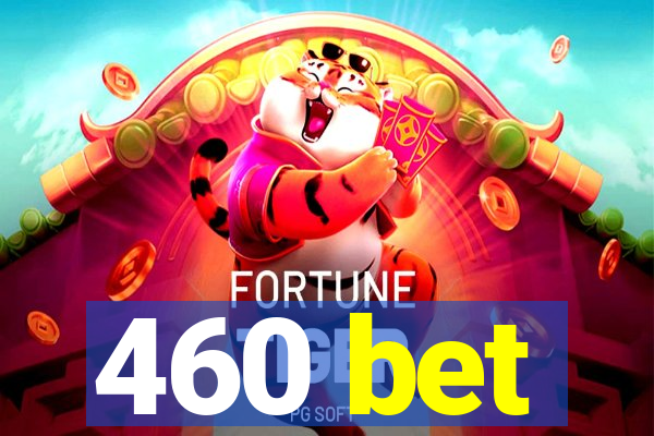 460 bet