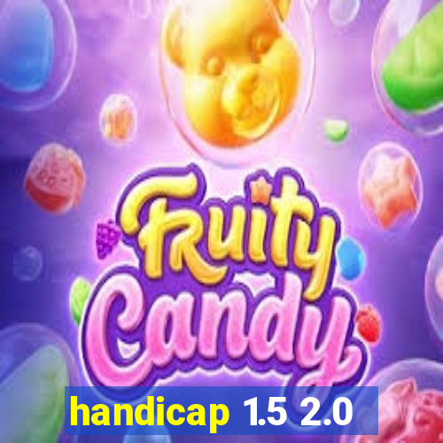 handicap 1.5 2.0