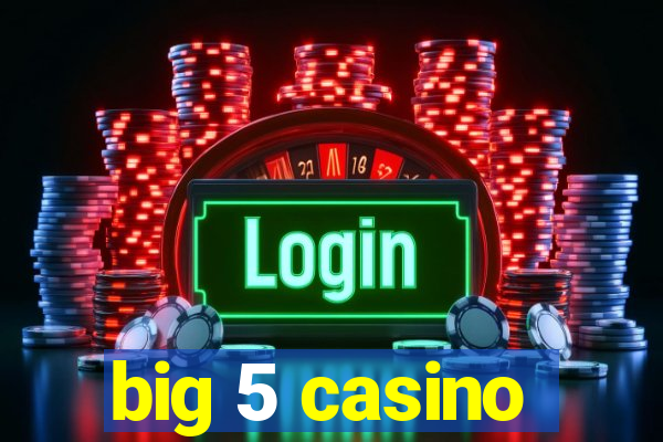 big 5 casino