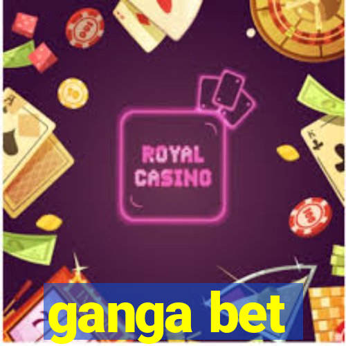 ganga bet