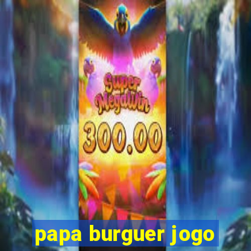 papa burguer jogo