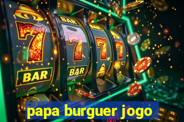 papa burguer jogo