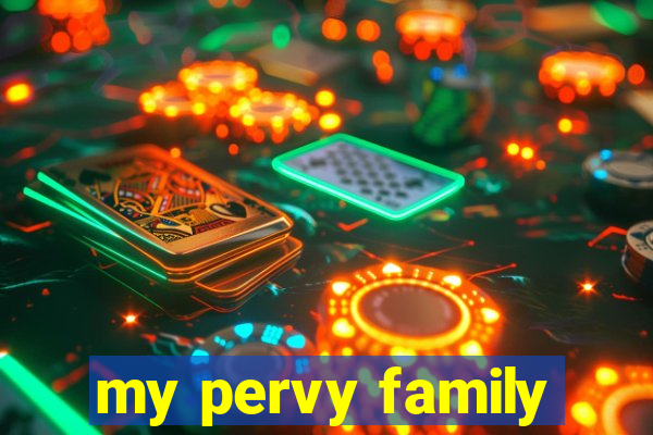 my pervy family