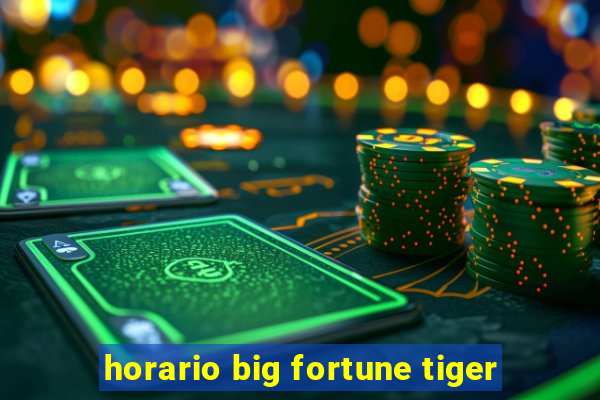 horario big fortune tiger