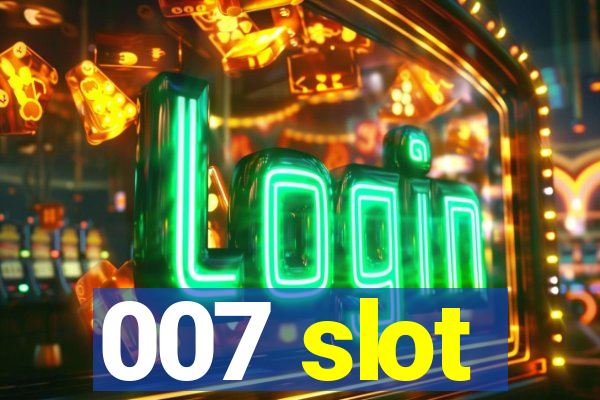 007 slot