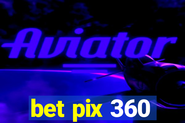 bet pix 360