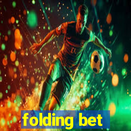 folding bet