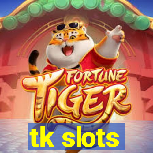 tk slots