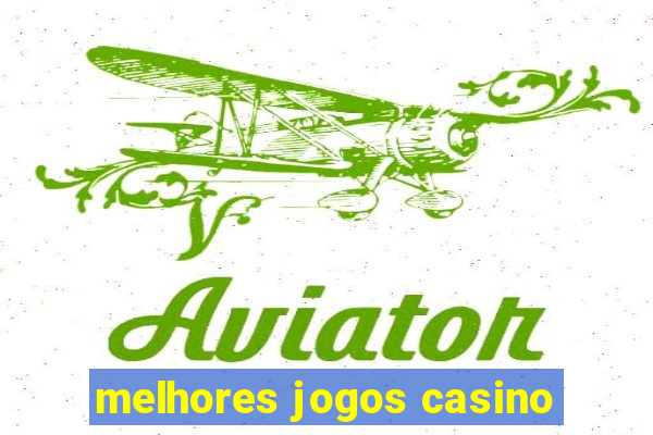 melhores jogos casino