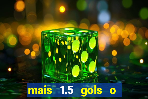 mais 1.5 gols o que significa