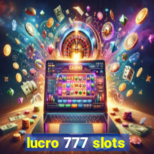 lucro 777 slots