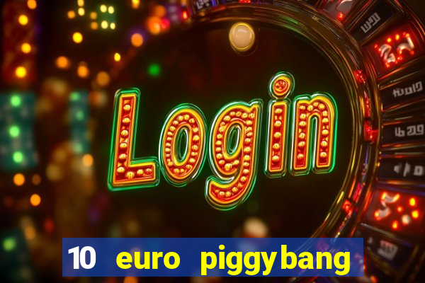 10 euro piggybang casino bonus