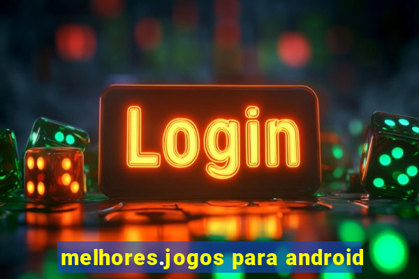 melhores.jogos para android