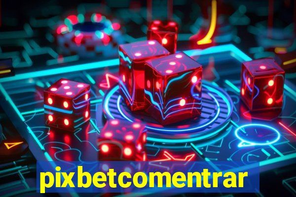 pixbetcomentrar