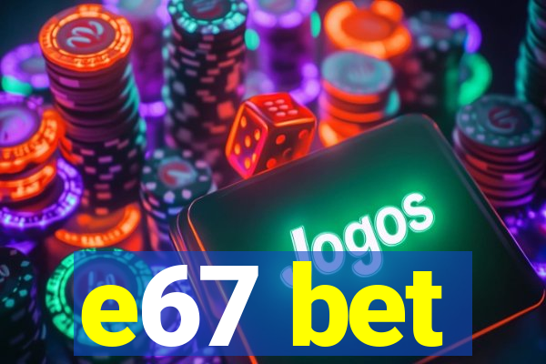 e67 bet