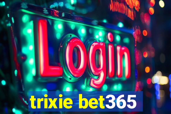 trixie bet365