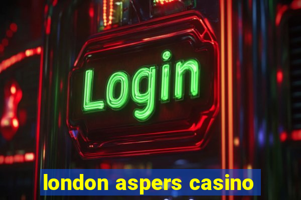 london aspers casino