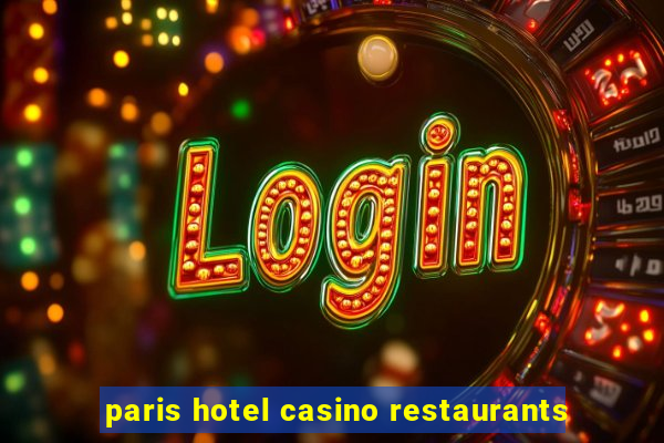 paris hotel casino restaurants