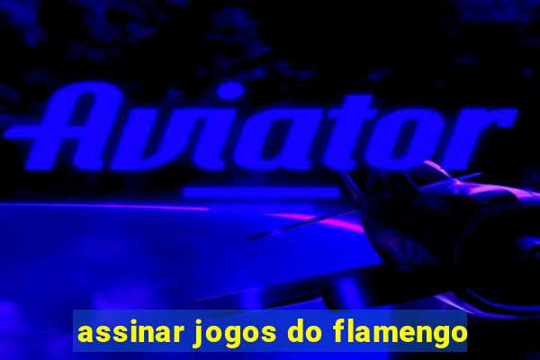 assinar jogos do flamengo