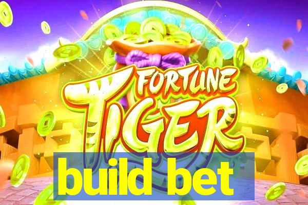 build bet