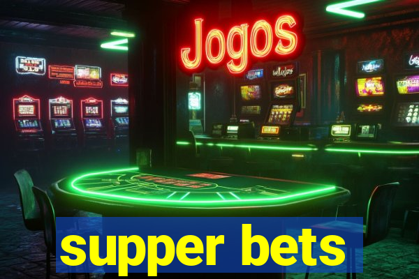 supper bets