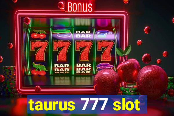 taurus 777 slot