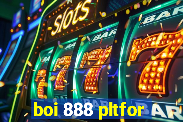 boi 888 pltfor