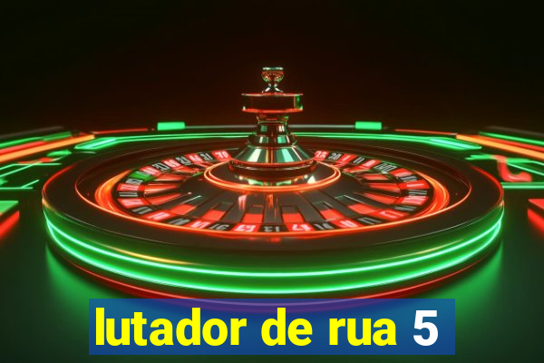 lutador de rua 5