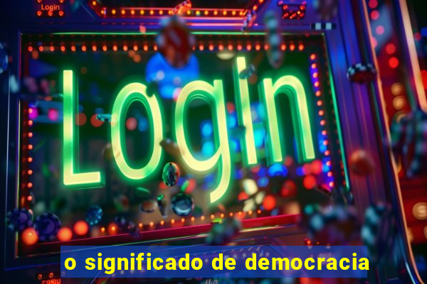 o significado de democracia