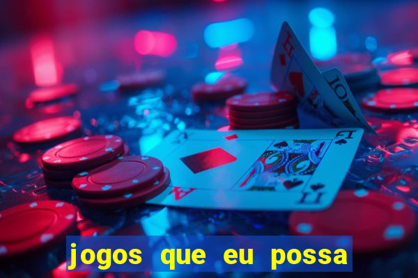 jogos que eu possa ganhar dinheiro