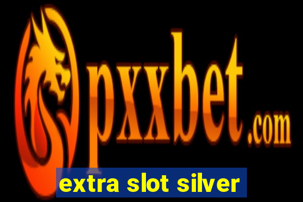 extra slot silver