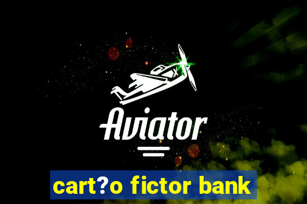 cart?o fictor bank