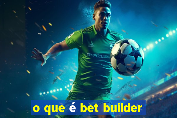 o que é bet builder