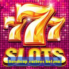 handicap cartoes betano