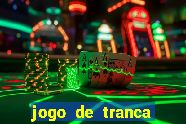 jogo de tranca valendo dinheiro