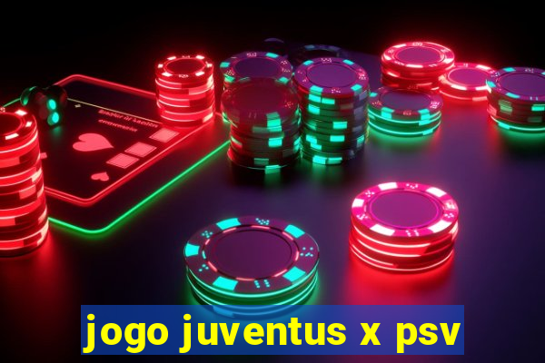 jogo juventus x psv