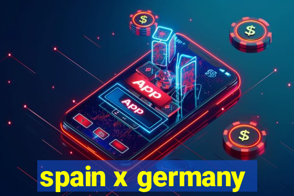 spain x germany