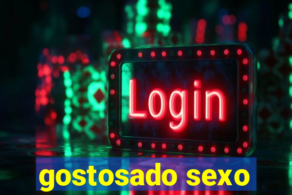 gostosado sexo