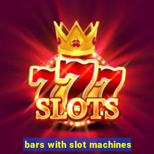 bars with slot machines