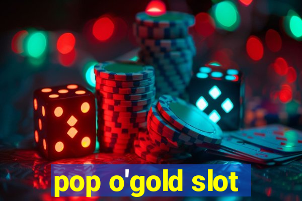 pop o'gold slot