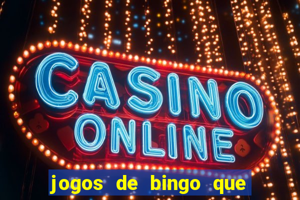 jogos de bingo que ganha dinheiro de verdade