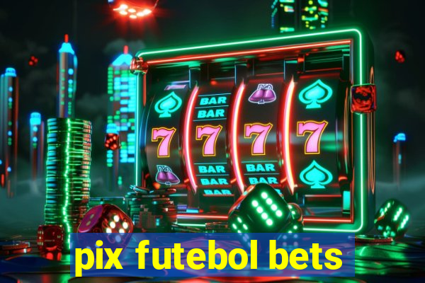 pix futebol bets